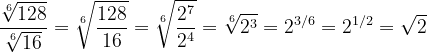 \dpi{120} \frac{\sqrt[6]{128}}{\sqrt[6]{16}} =\sqrt[6]{\frac{128}{16}} = \sqrt[6]{\frac{2^7}{2^4}} = \sqrt[6]{2^3} = 2^{3/6} = 2^{1/2}= \sqrt{2}